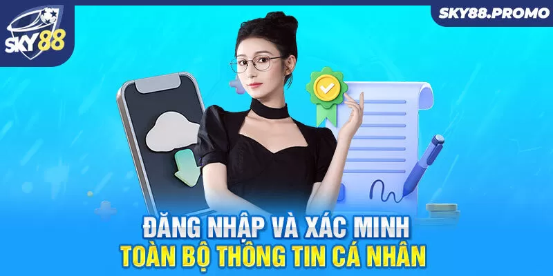 Đăng nhập và xác minh toàn bộ thông tin cá nhân