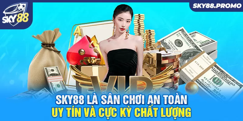 Sky88 là sân chơi an toàn, uy tín và cực kỳ chất lượng