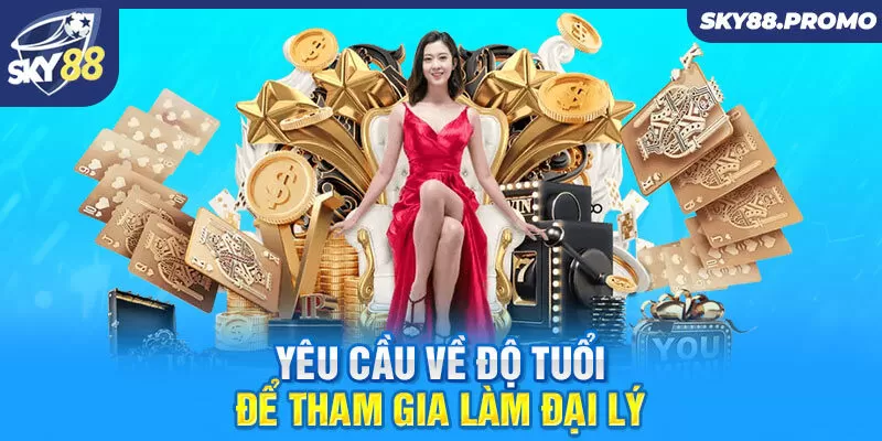 Yêu cầu về độ tuổi để tham gia làm đại lý