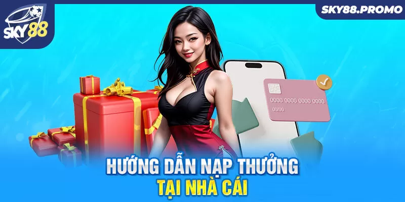 Hướng dẫn nạp thưởng tại nhà cái 