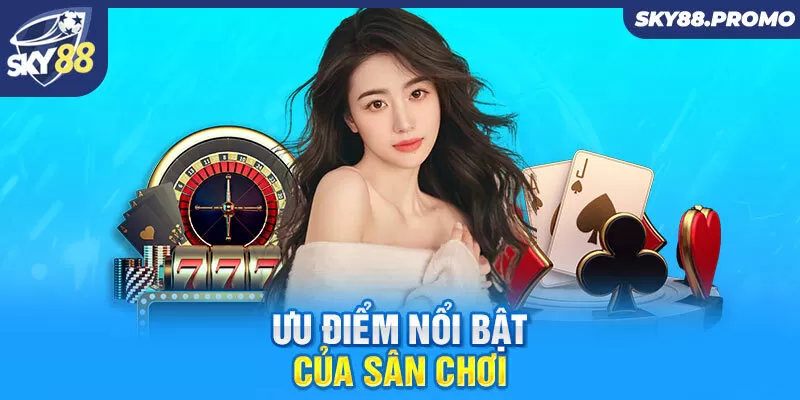 Ưu điểm nổi bật của sân chơi 